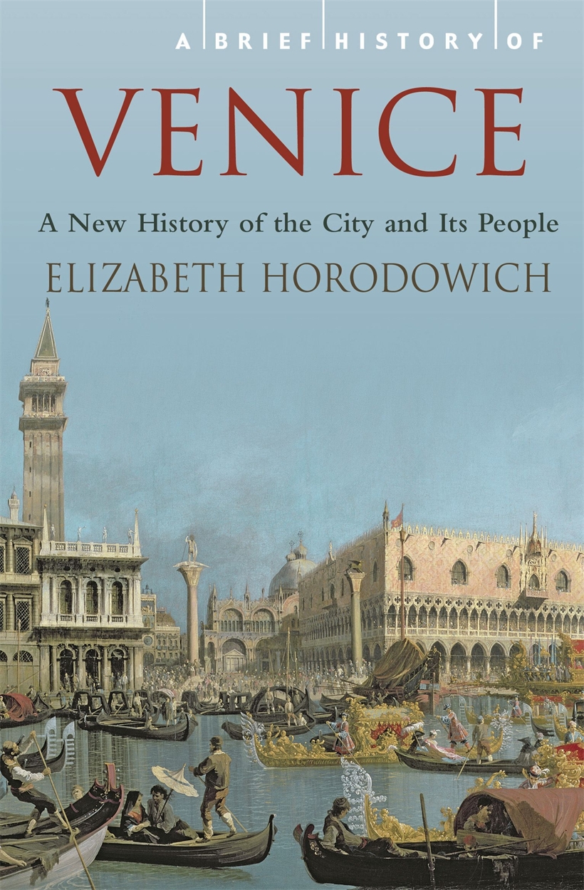 A Brief History Of Venice By Elizabeth Horodowich