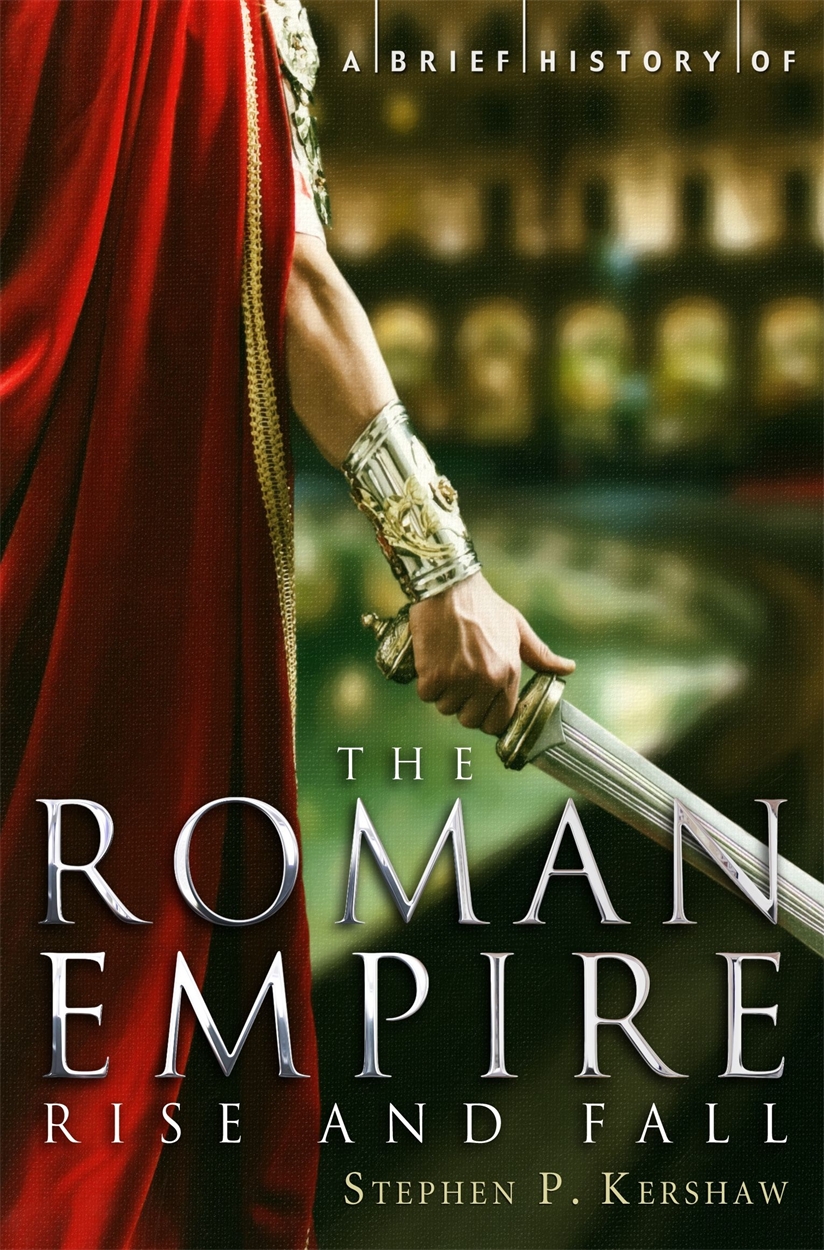 a-brief-history-of-the-roman-empire-by-stephen-p-kershaw-hachette-uk