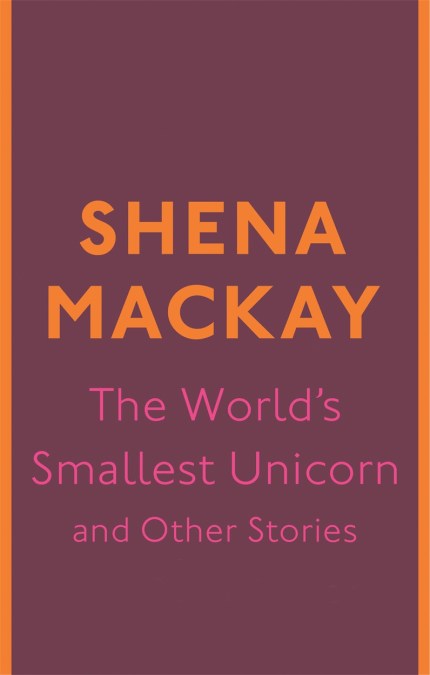 The World’s Smallest Unicorn and Other Stories