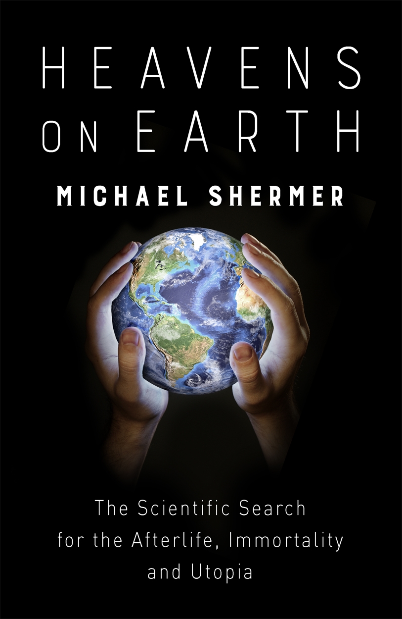 Heavens On Earth By Michael Shermer Hachette Uk
