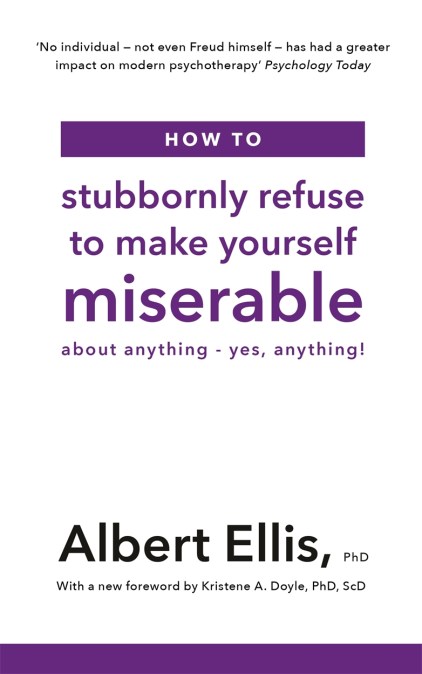 How to Stubbornly Refuse to Make Yourself Miserable